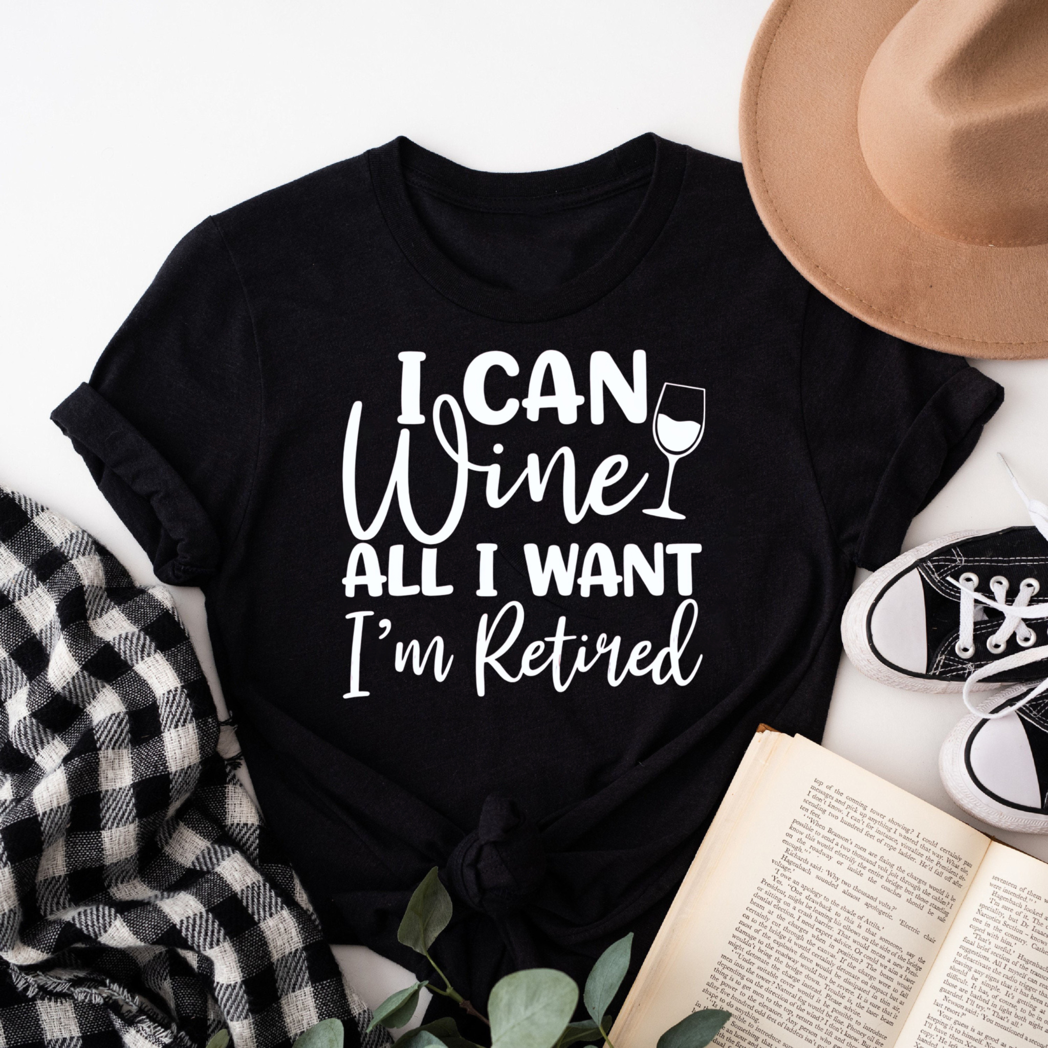 Clottya I Can Wine All I Want Im Retired T-Shirt Summer Casual Wear