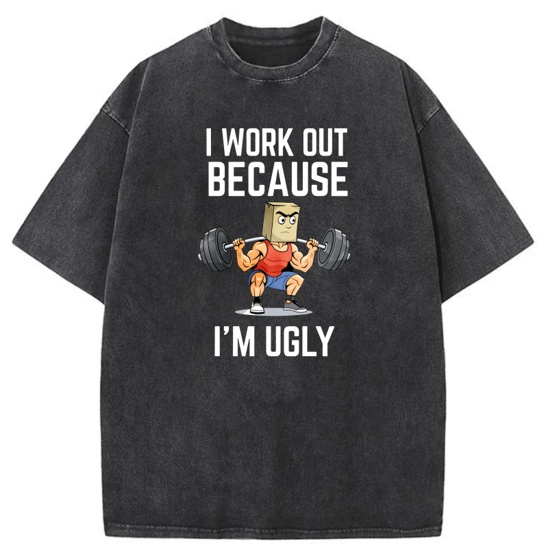 Clottya Unisex Washable T-shirt I Work Out Because I'm Ugly