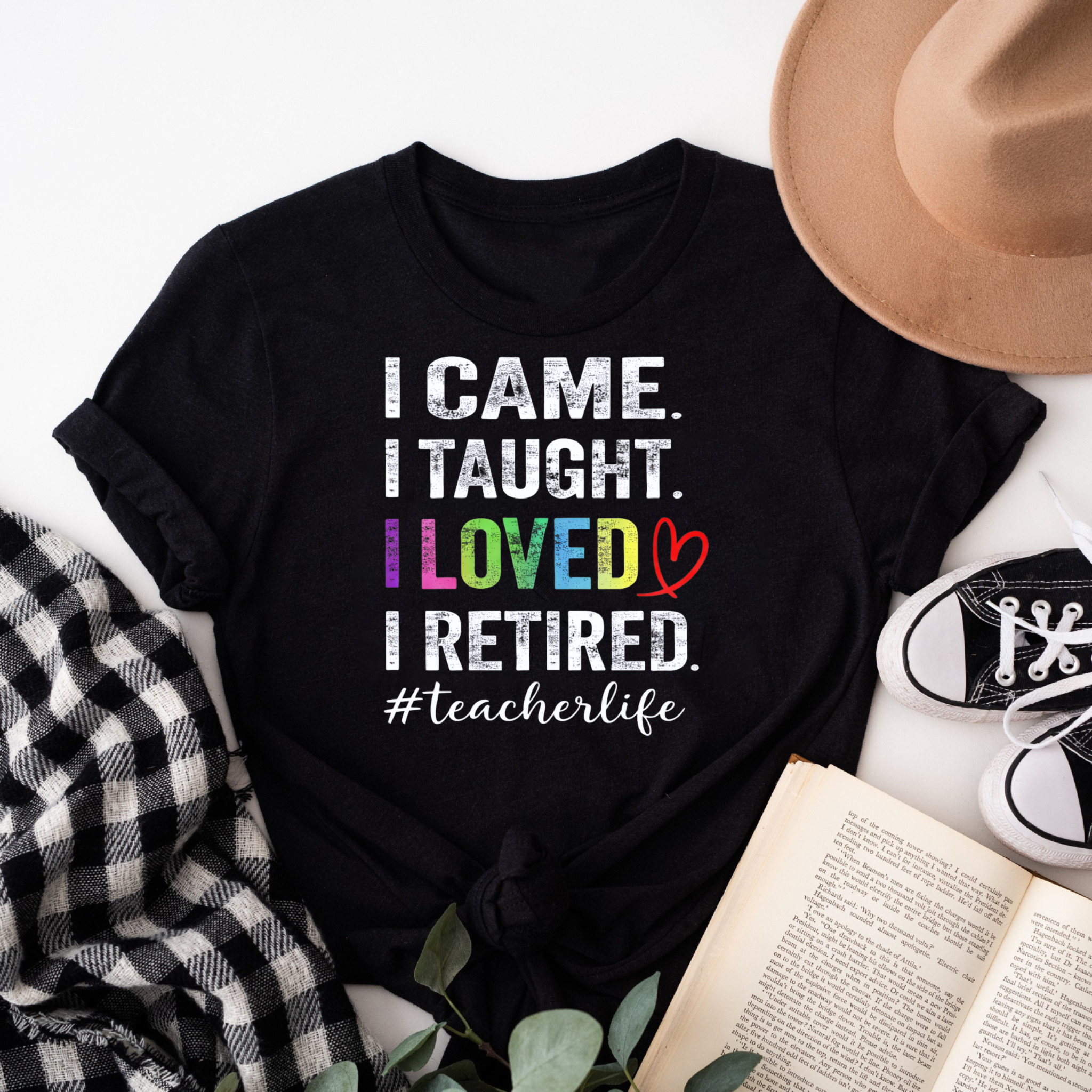 Clottya I Came I Taught I Loved I Retired Teacherlife T-shirt For Retirement Celebration Summer And Fall Wear