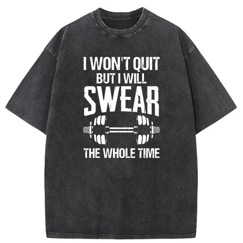 Clottya Unisex Washable T-shirt I Won't Quit But I Will Swear The Whole Time