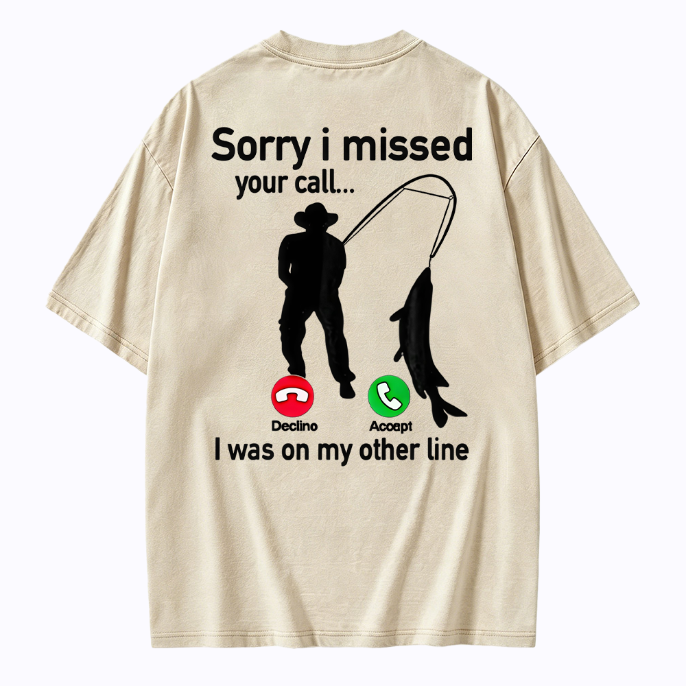 "Sorry I Missed Your Call, I Was On My Other Line"Funny Fishing  Washed T-shirt
