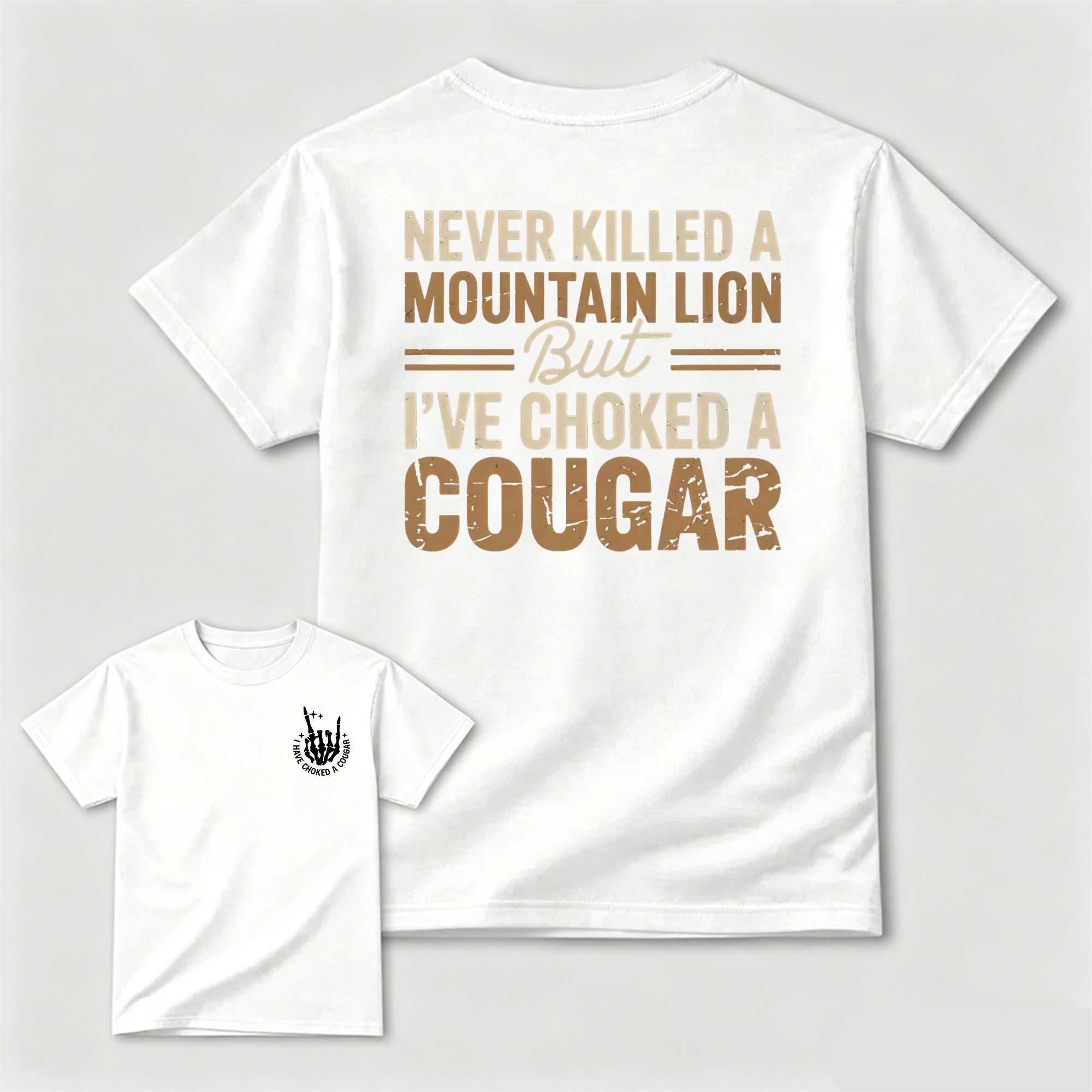 Never Killed a Mountain Lion But I have Choked a Cougar Funny Quote T-Shirt