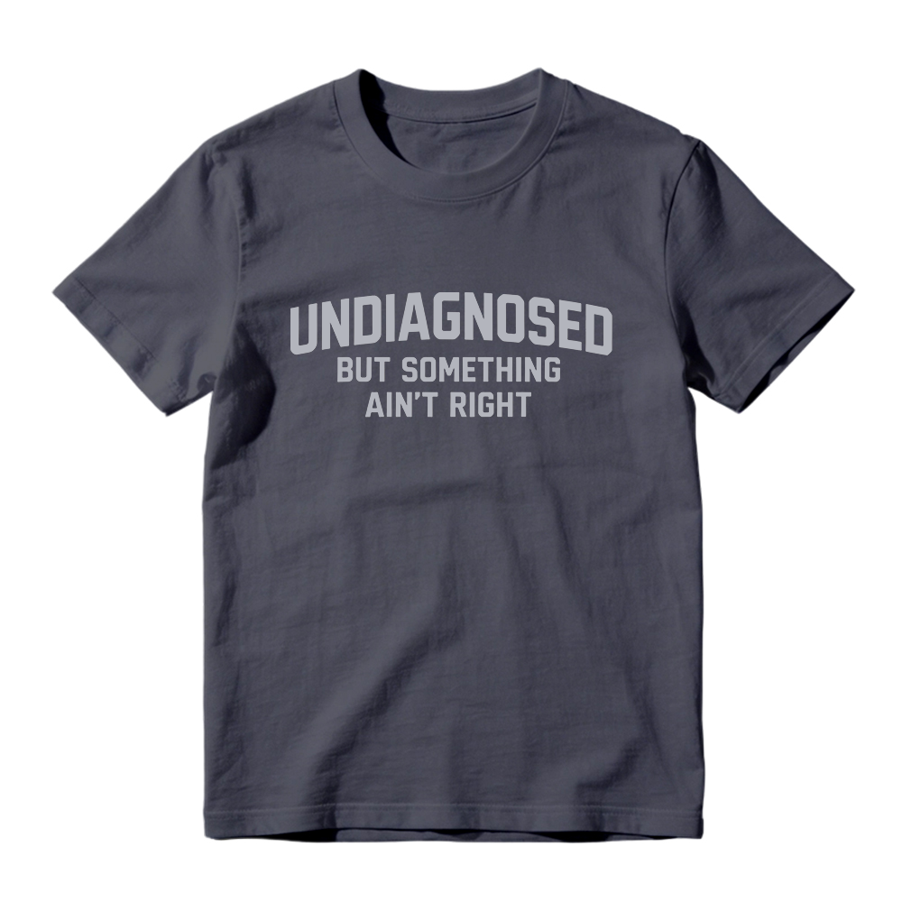 Undiagnosed But Something Aint Right T Shirt Made In Usa