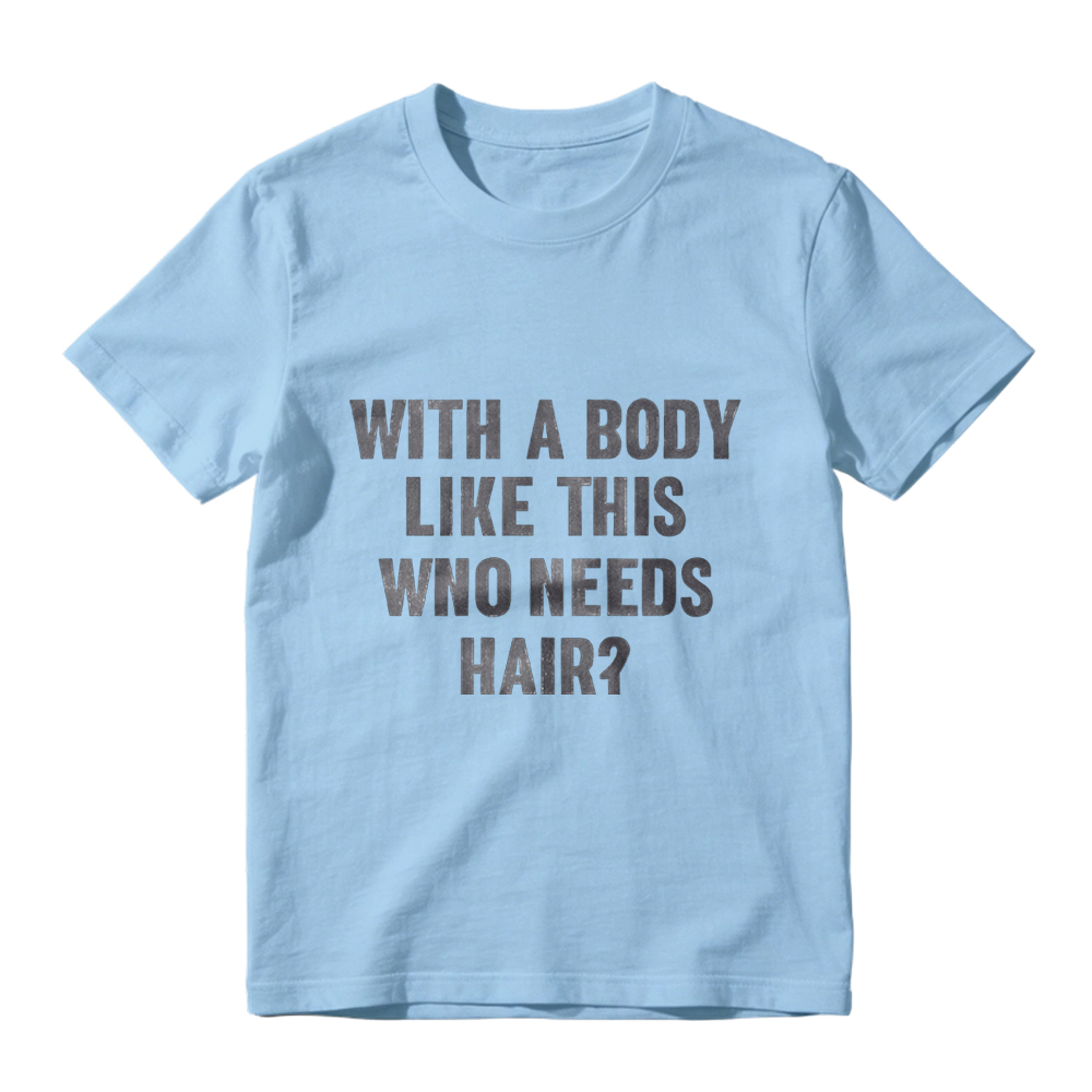 Mens With A Body Like This Who Needs Hair T Shirt Funny Balding Dad Bod Tee Mens Funny T Shirts Cool Vintage Fashion T-Shirt Gift Classic Menswear