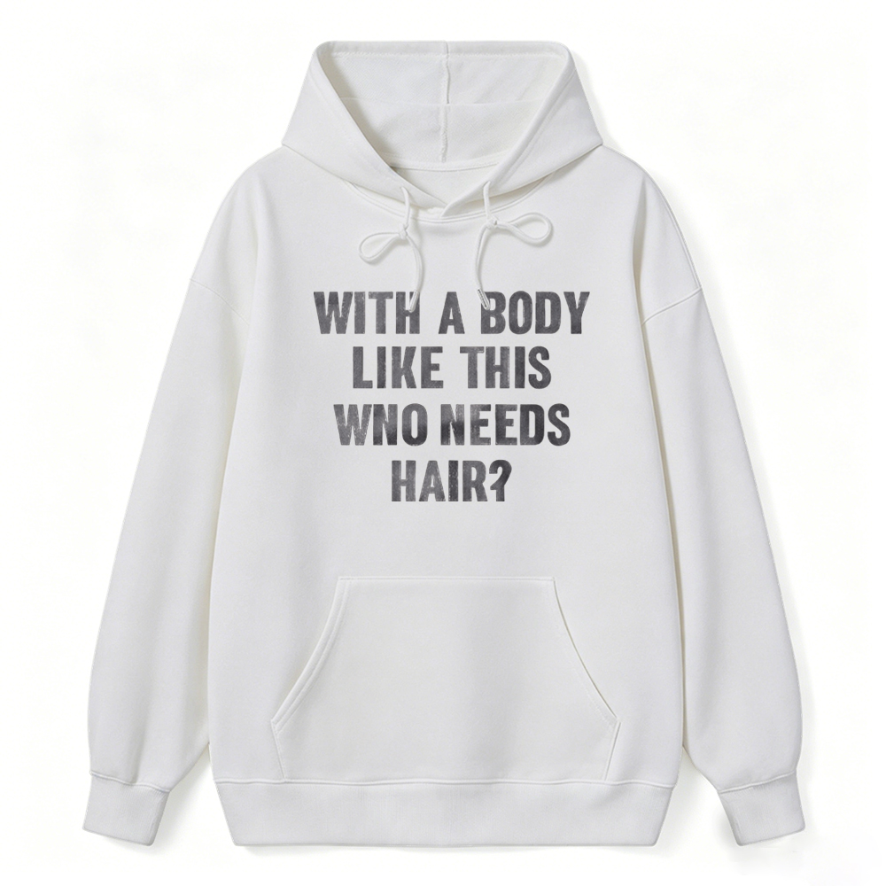 Mens With A Body Like This Who Needs Hair Hoodie Funny Balding Dad Bod Hoodie Mens Funny Hoodie Cool Vintage Fashion Hoodie Gift Classic Menswear