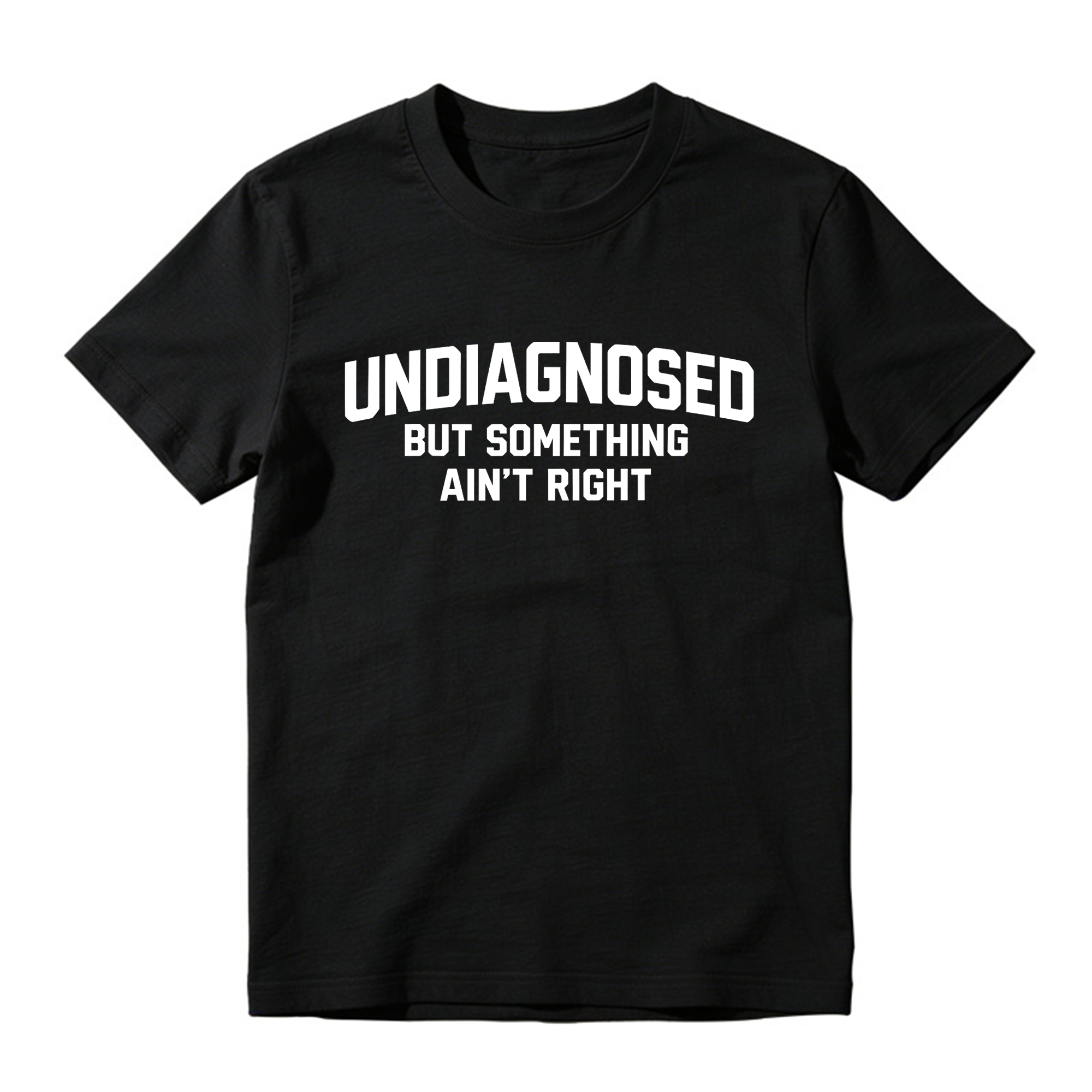 Undiagnosed But Something Ain't Right Funny Graphic T-Shirt