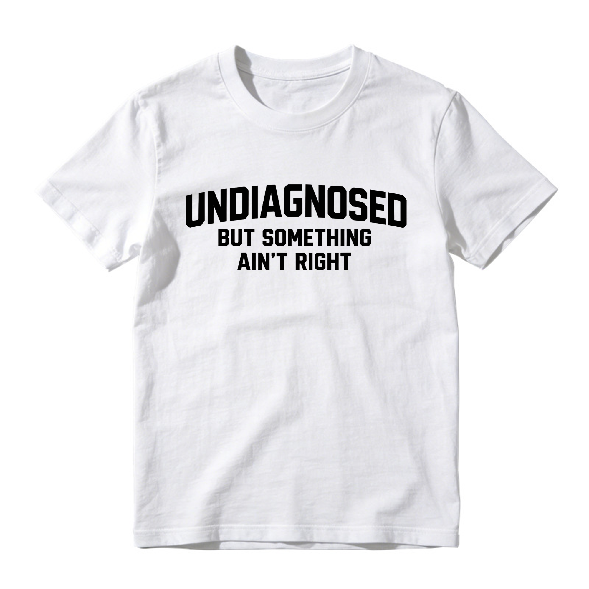 Undiagnosed But Something Ain't Right Funny Graphic T-Shirt
