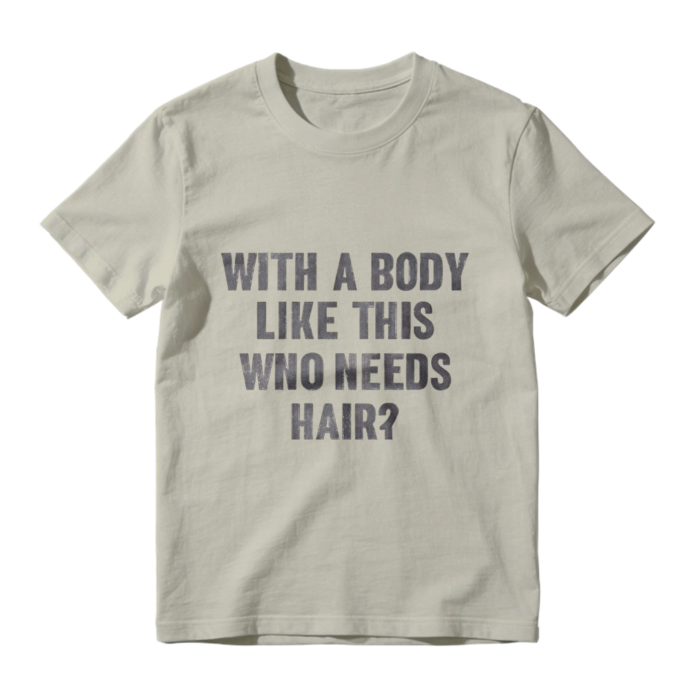 Mens With A Body Like This Who Needs Hair T Shirt Funny Balding Dad Bod Tee Mens Funny T Shirts Cool Vintage Fashion T-Shirt Gift Classic Menswear