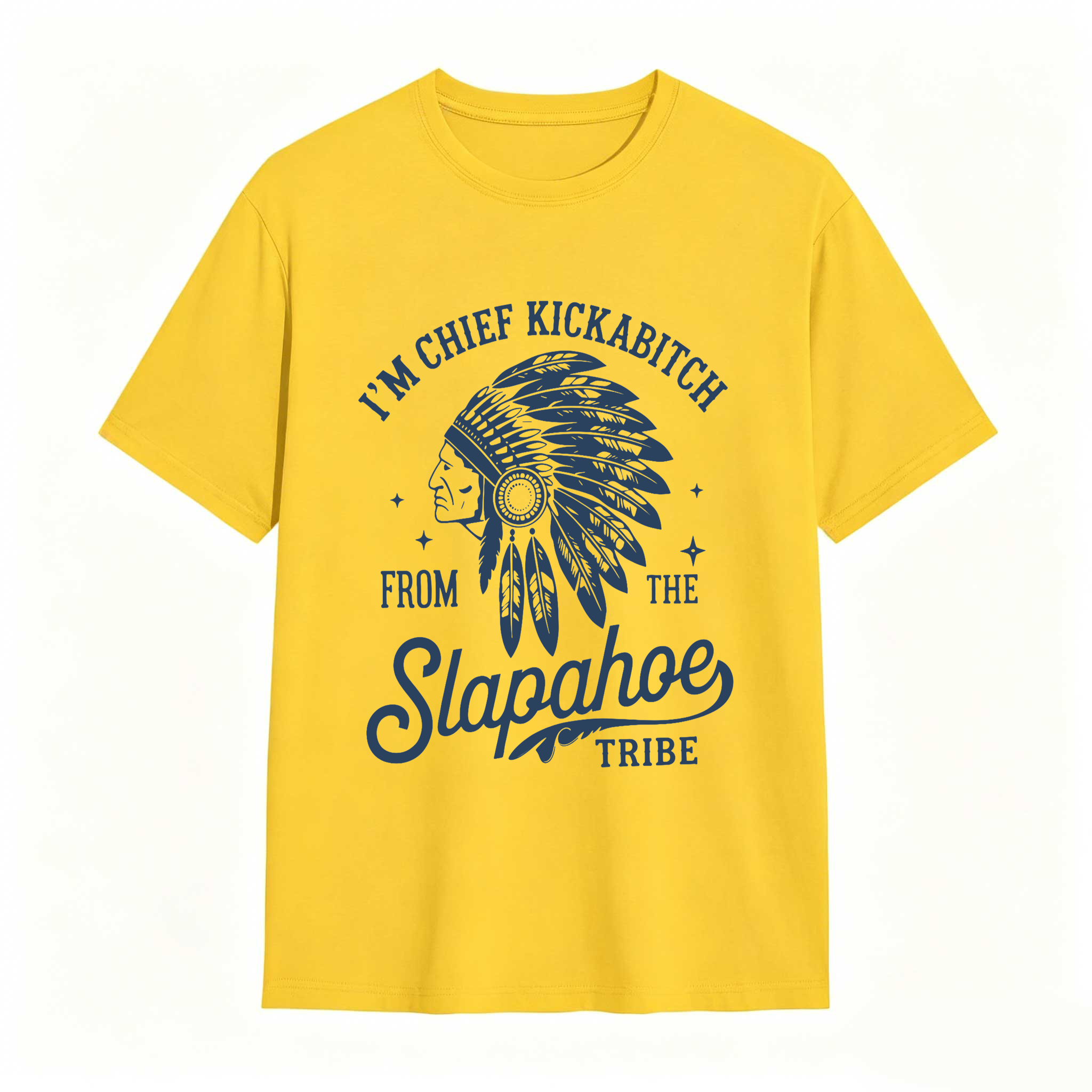 Dorawear™ I'm Chief Kickabitch From The Slapahoe Tribe T Shirt 100% cotton