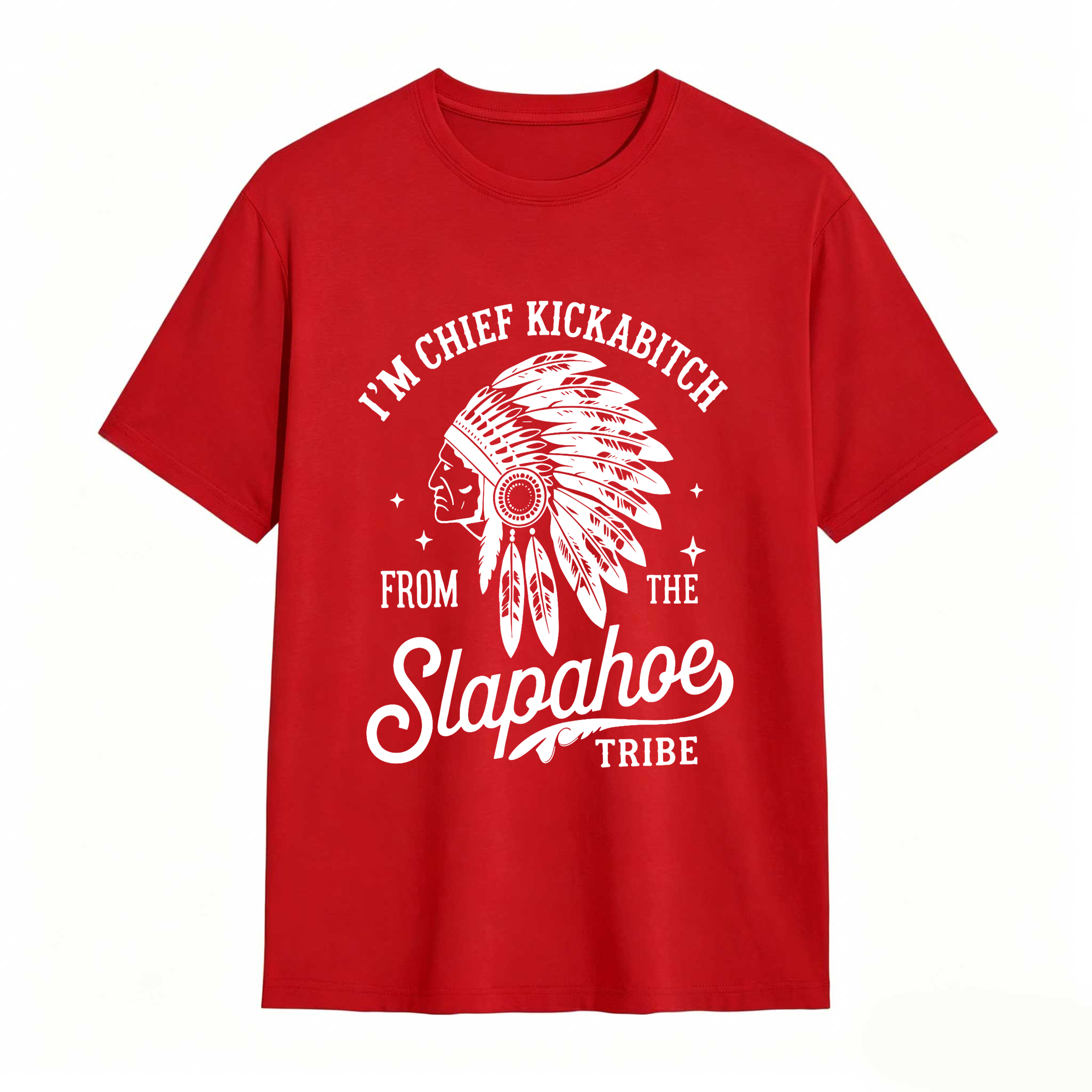 Dorawear™ I'm Chief Kickabitch From The Slapahoe Tribe T Shirt 100% cotton