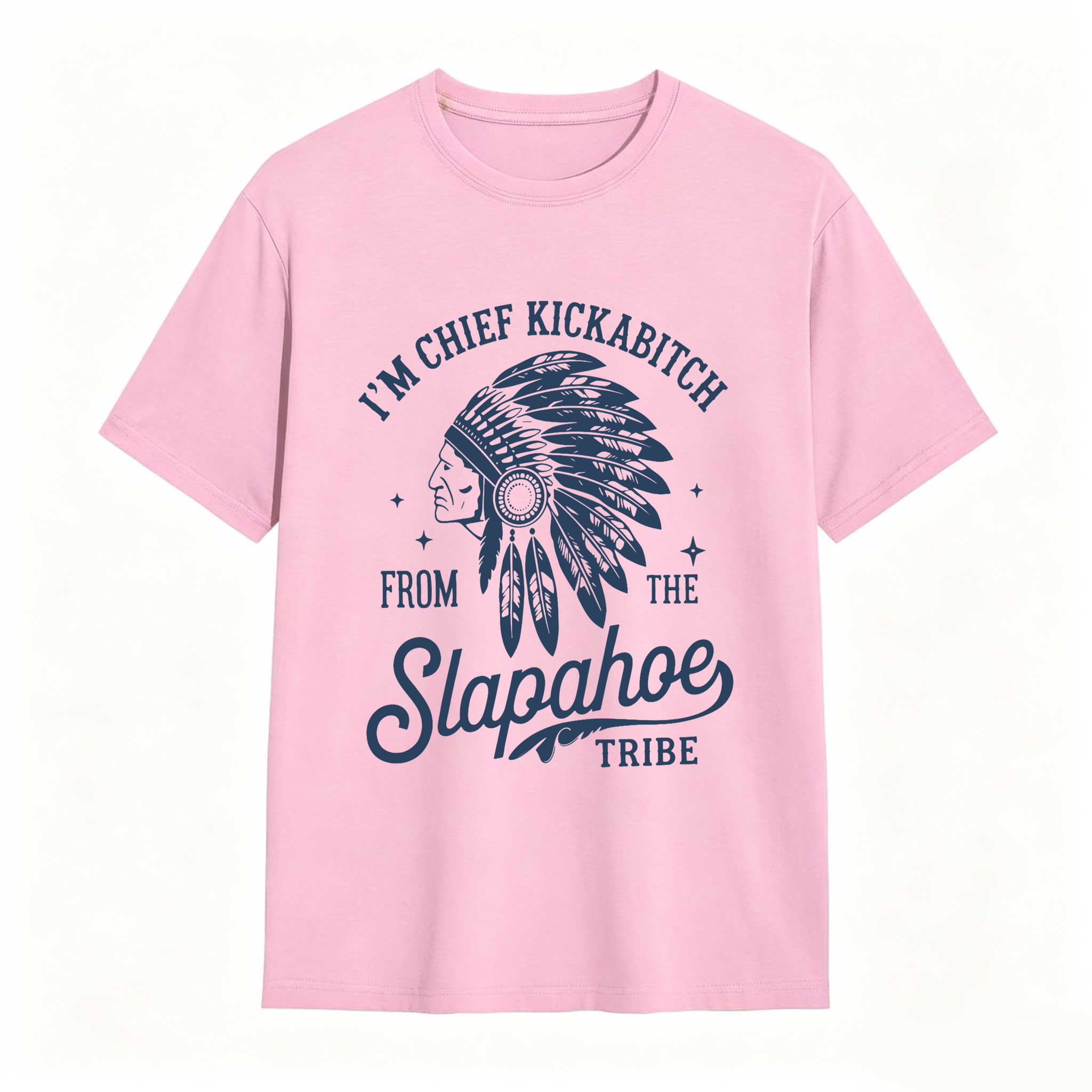 Dorawear™ I'm Chief Kickabitch From The Slapahoe Tribe T Shirt 100% cotton