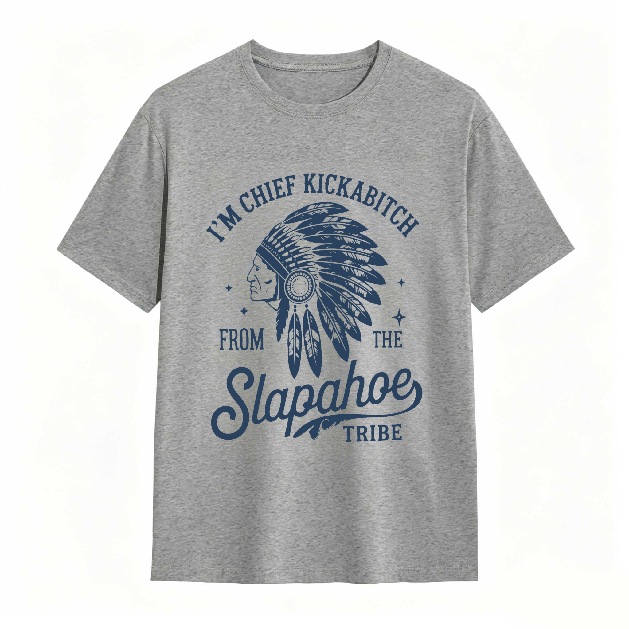 Dorawear™ I'm Chief Kickabitch From The Slapahoe Tribe T Shirt 100% cotton