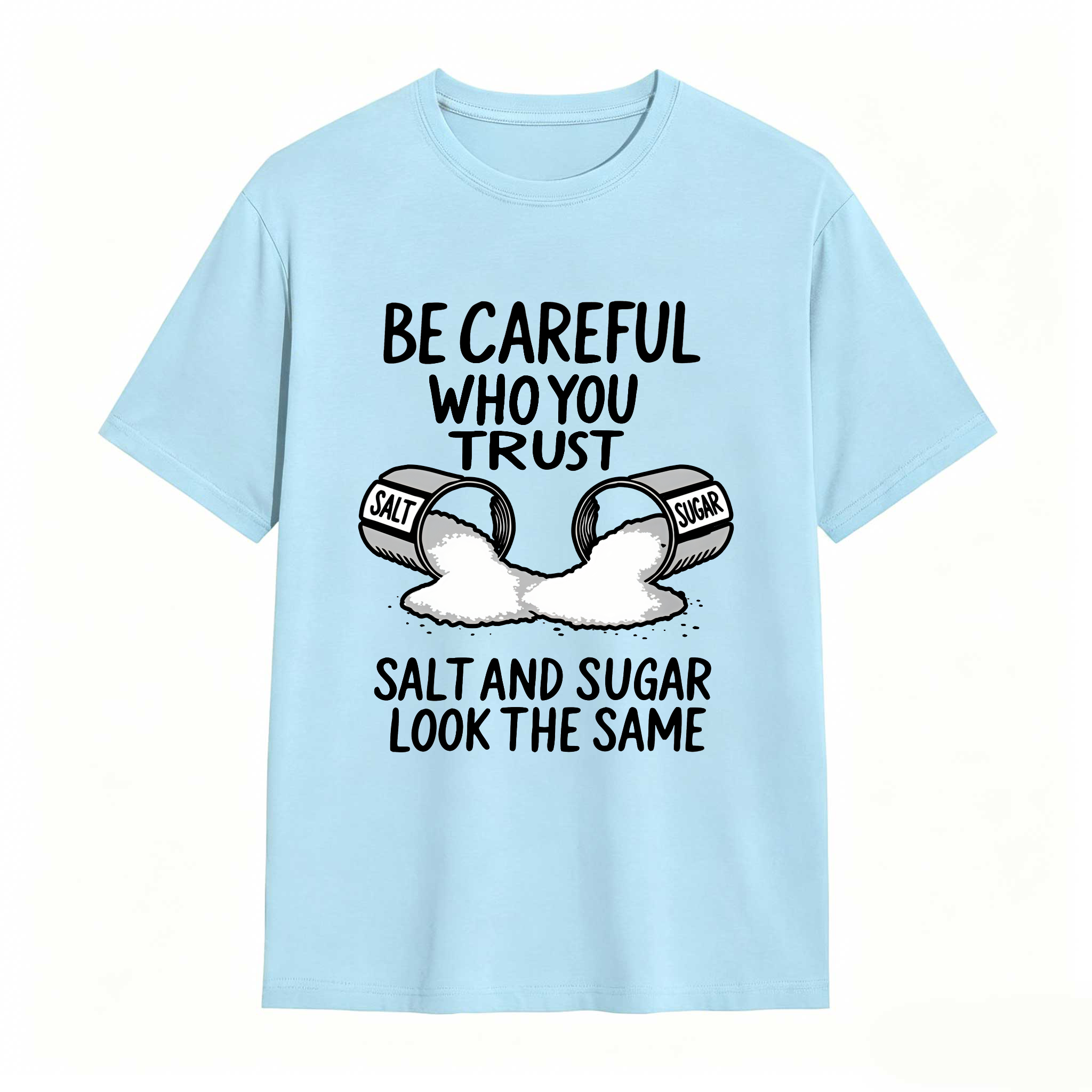 Dorawear™ Be Careful Who You Trust Salt And Sugar Look The Same T Shirt 100% cotton