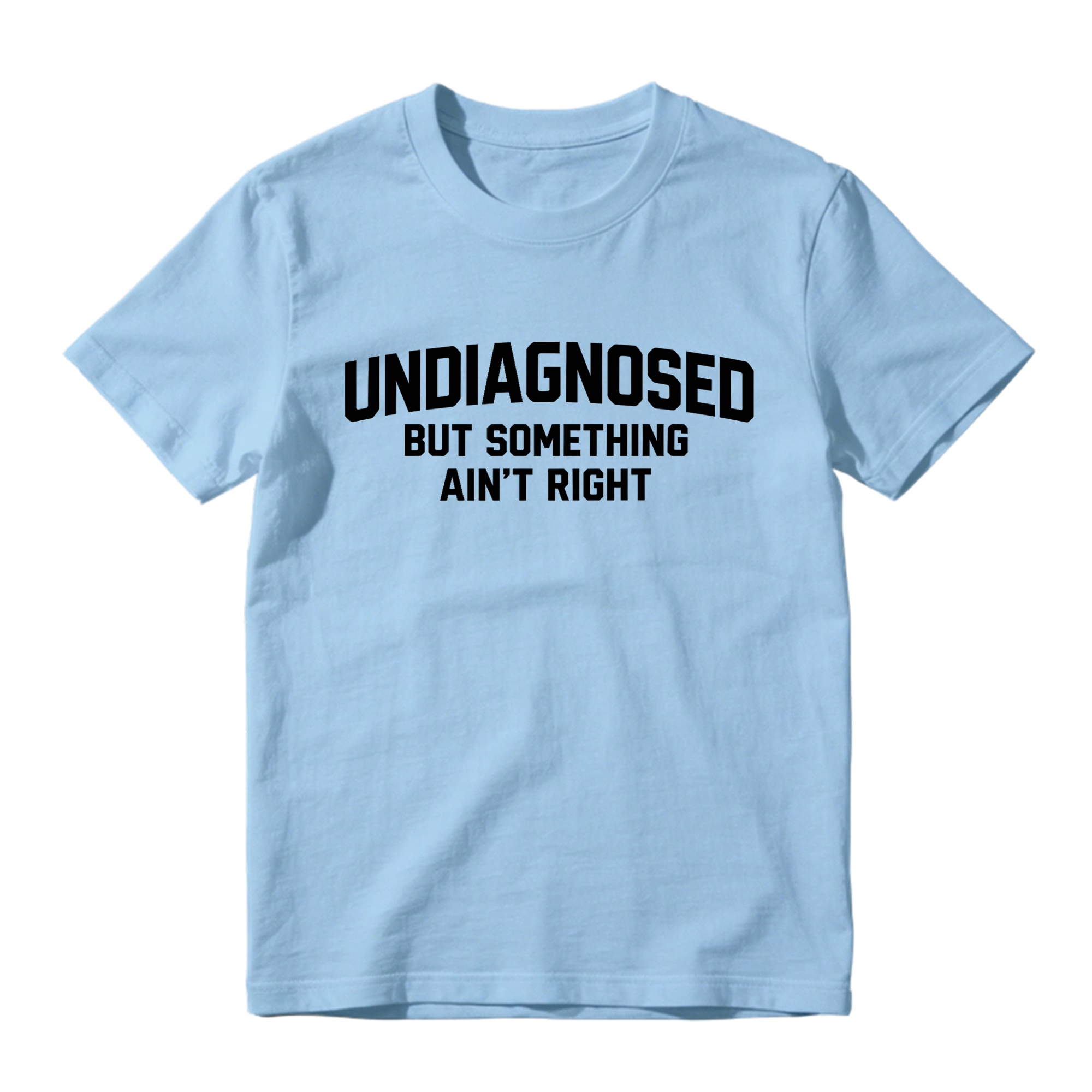 Undiagnosed But Something Ain't Right Funny Graphic T-Shirt