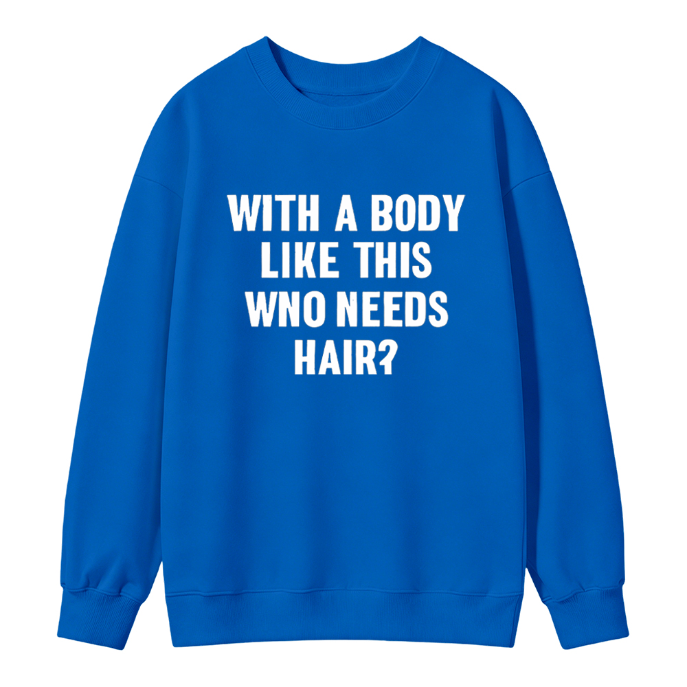 Mens With A Body Like This Who Needs Hair Sweatshirt Funny Balding Dad Bod Sweatshirt Mens Funny Sweatshirt Cool Vintage Fashion T-Shirt Gift Classic Menswear