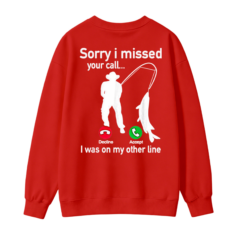 "Sorry I Missed Your Call, I Was On My Other Line"Funny Fishing Sweatshirt