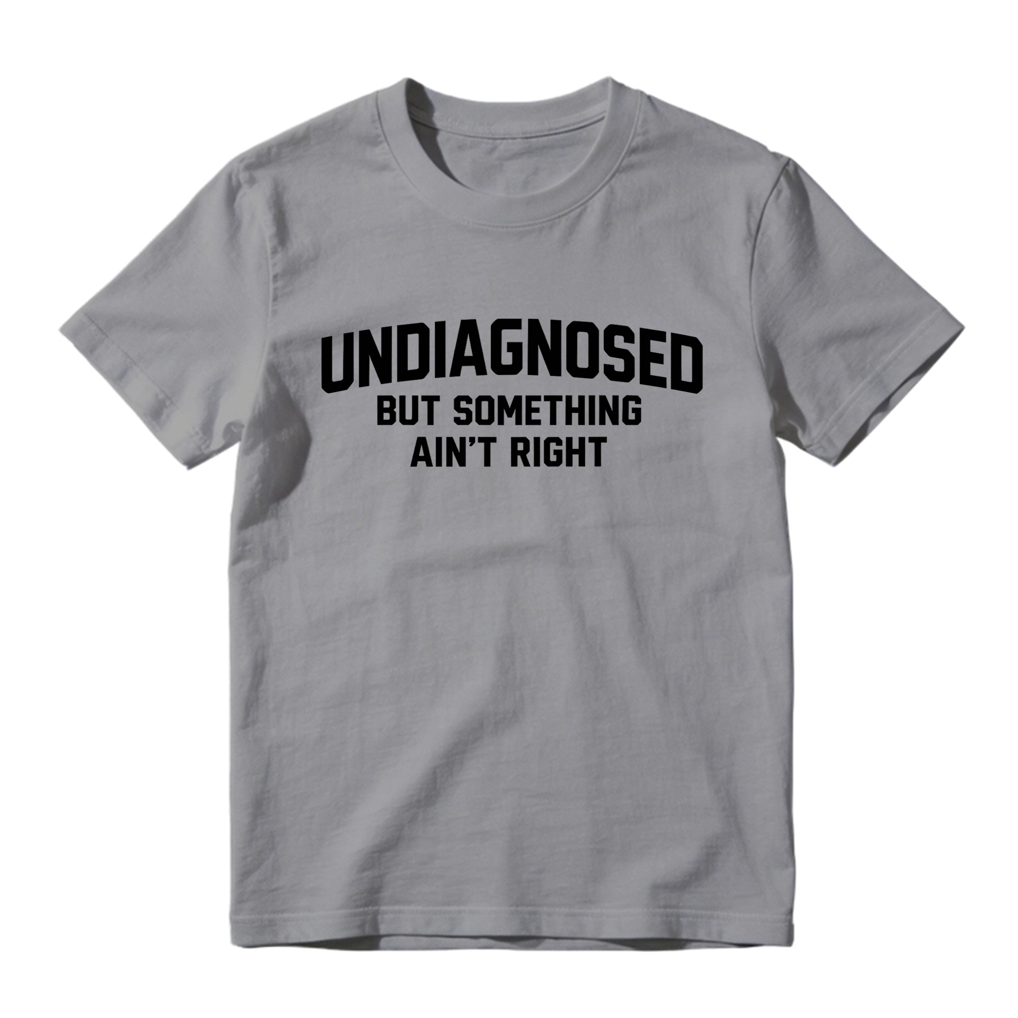 Undiagnosed But Something Ain't Right Funny Graphic T-Shirt