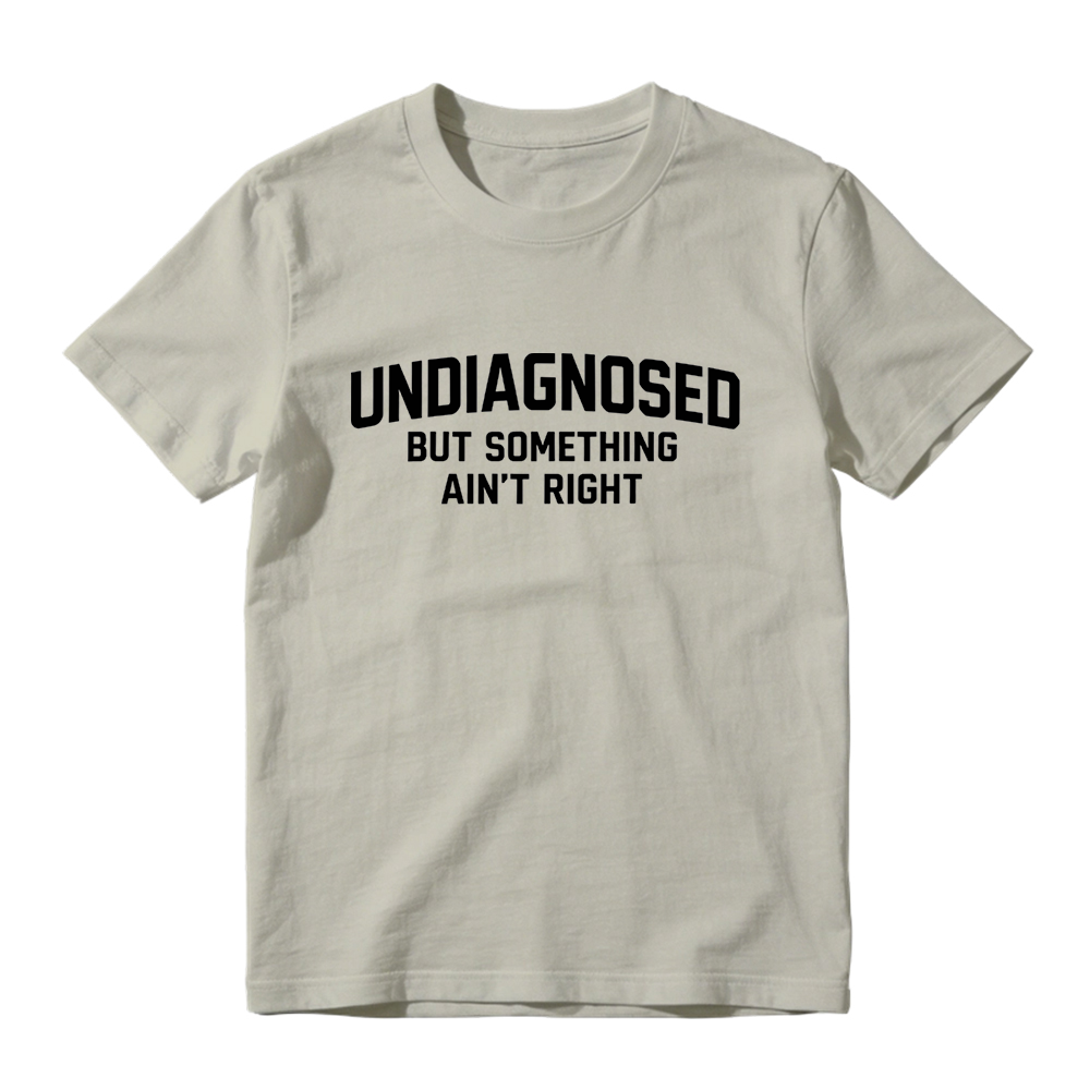 Undiagnosed But Something Aint Right T Shirt Made In Usa