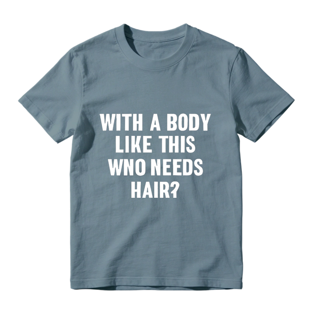 Mens With A Body Like This Who Needs Hair T Shirt Funny Balding Dad Bod Tee Mens Funny T Shirts Cool Vintage Fashion T-Shirt Gift Classic Menswear