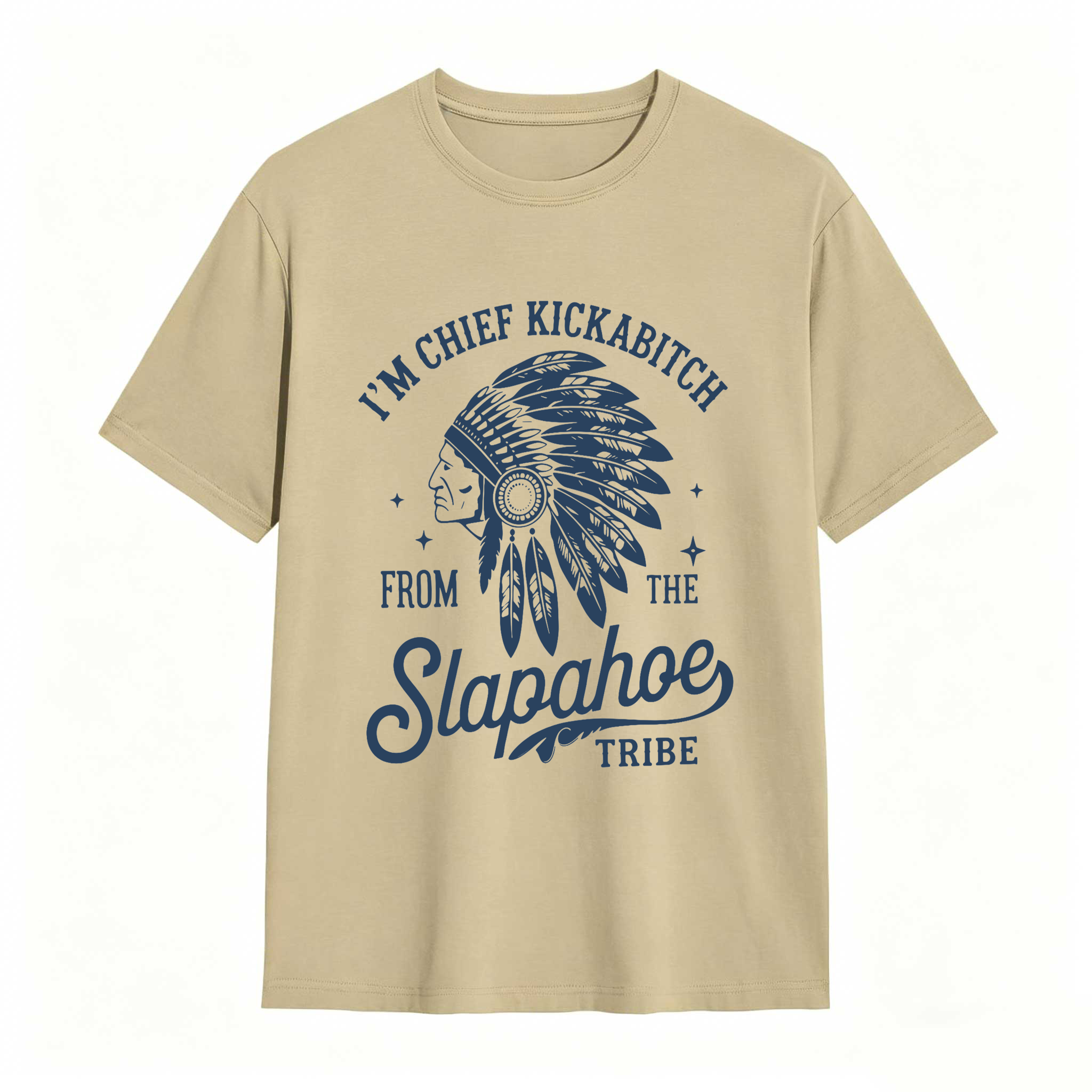 Dorawear™ I'm Chief Kickabitch From The Slapahoe Tribe T Shirt 100% cotton