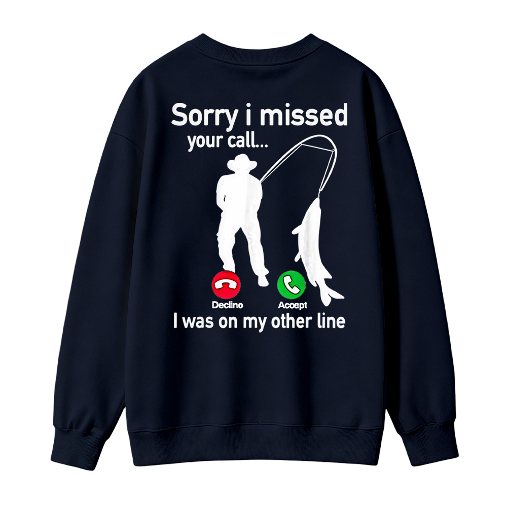 "Sorry I Missed Your Call, I Was On My Other Line"Funny Fishing Sweatshirt