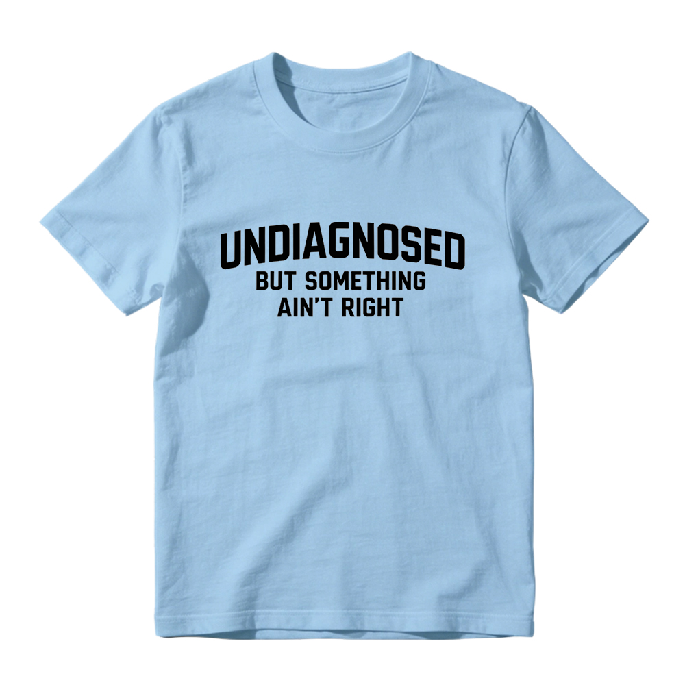 Undiagnosed But Something Aint Right T Shirt Made In Usa