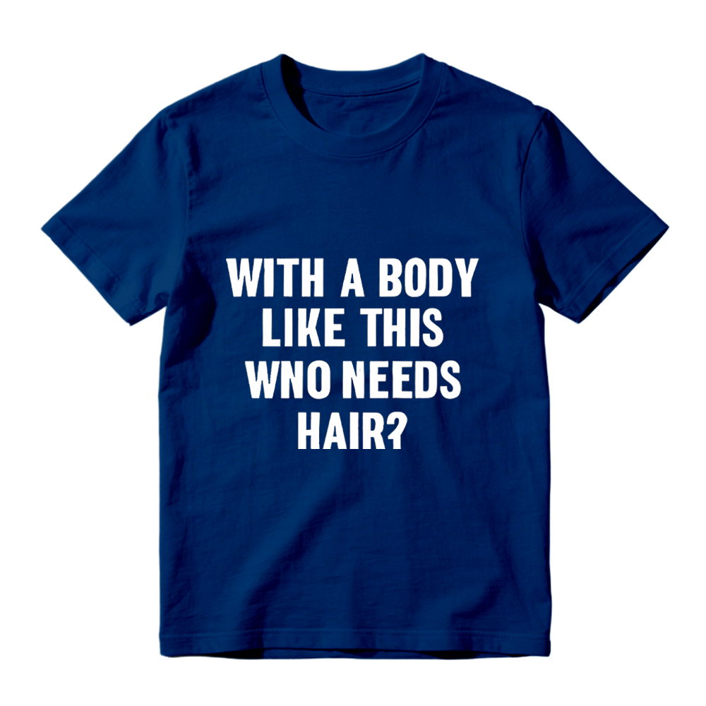 Mens With A Body Like This Who Needs Hair T Shirt Funny Balding Dad Bod Tee Mens Funny T Shirts Cool Vintage Fashion T-Shirt Gift Classic Menswear