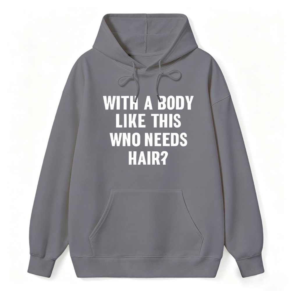 Mens With A Body Like This Who Needs Hair Hoodie Funny Balding Dad Bod Hoodie Mens Funny Hoodie Cool Vintage Fashion Hoodie Gift Classic Menswear