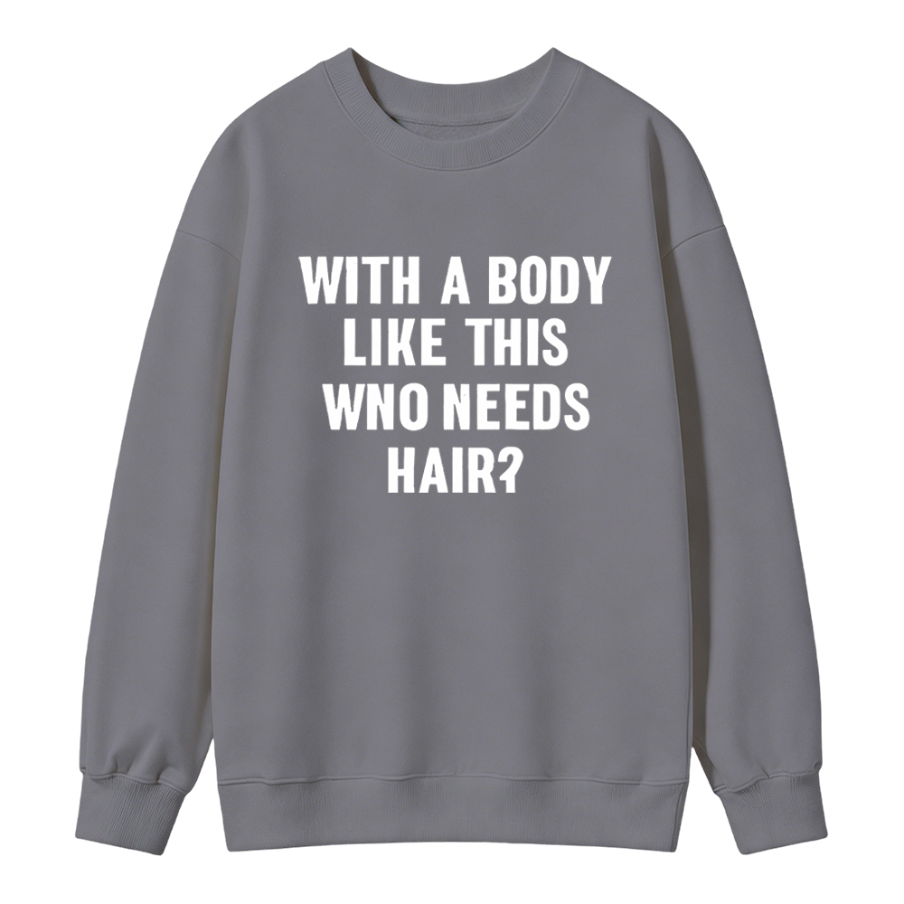 Mens With A Body Like This Who Needs Hair Sweatshirt Funny Balding Dad Bod Sweatshirt Mens Funny Sweatshirt Cool Vintage Fashion T-Shirt Gift Classic Menswear