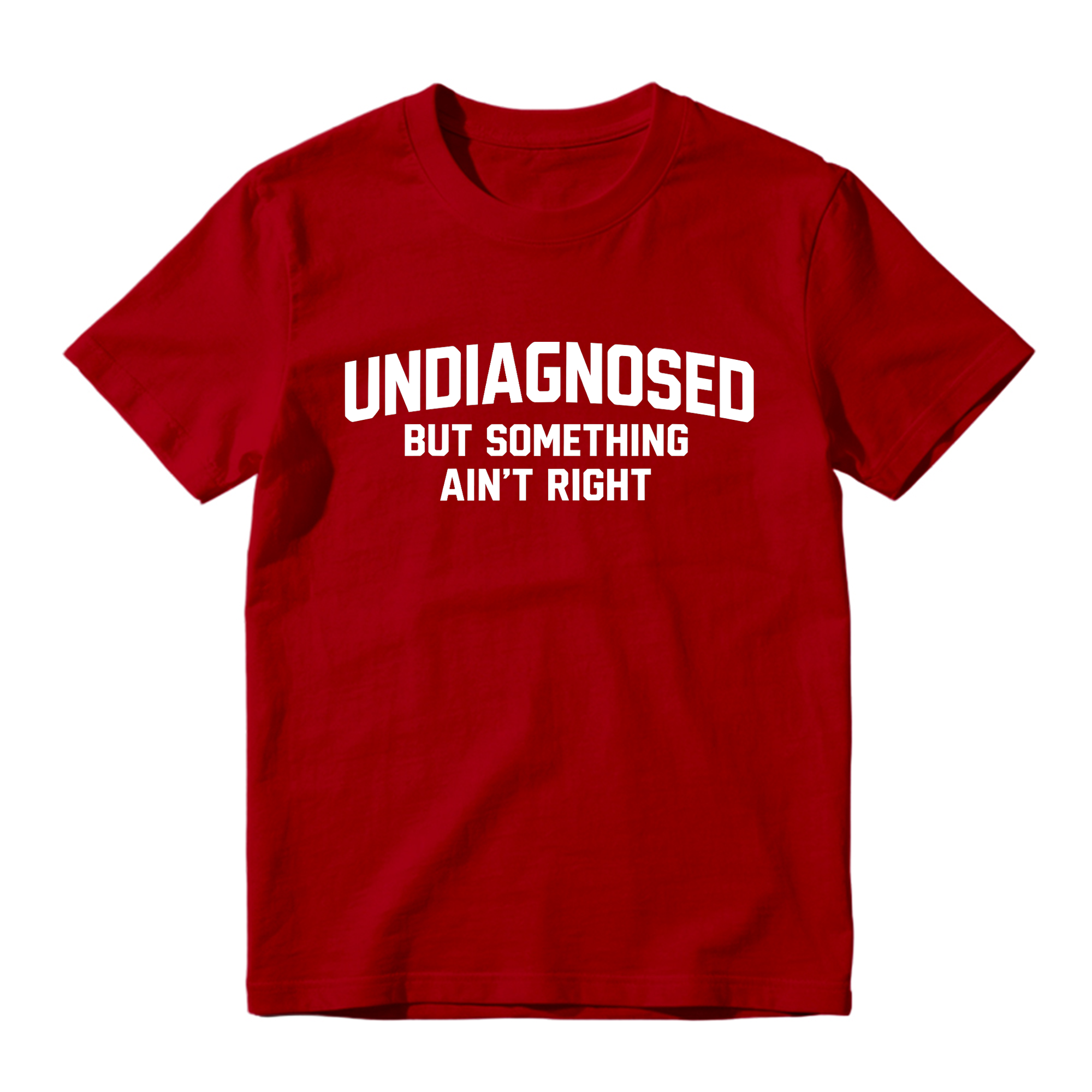 Undiagnosed But Something Ain't Right Funny Graphic T-Shirt