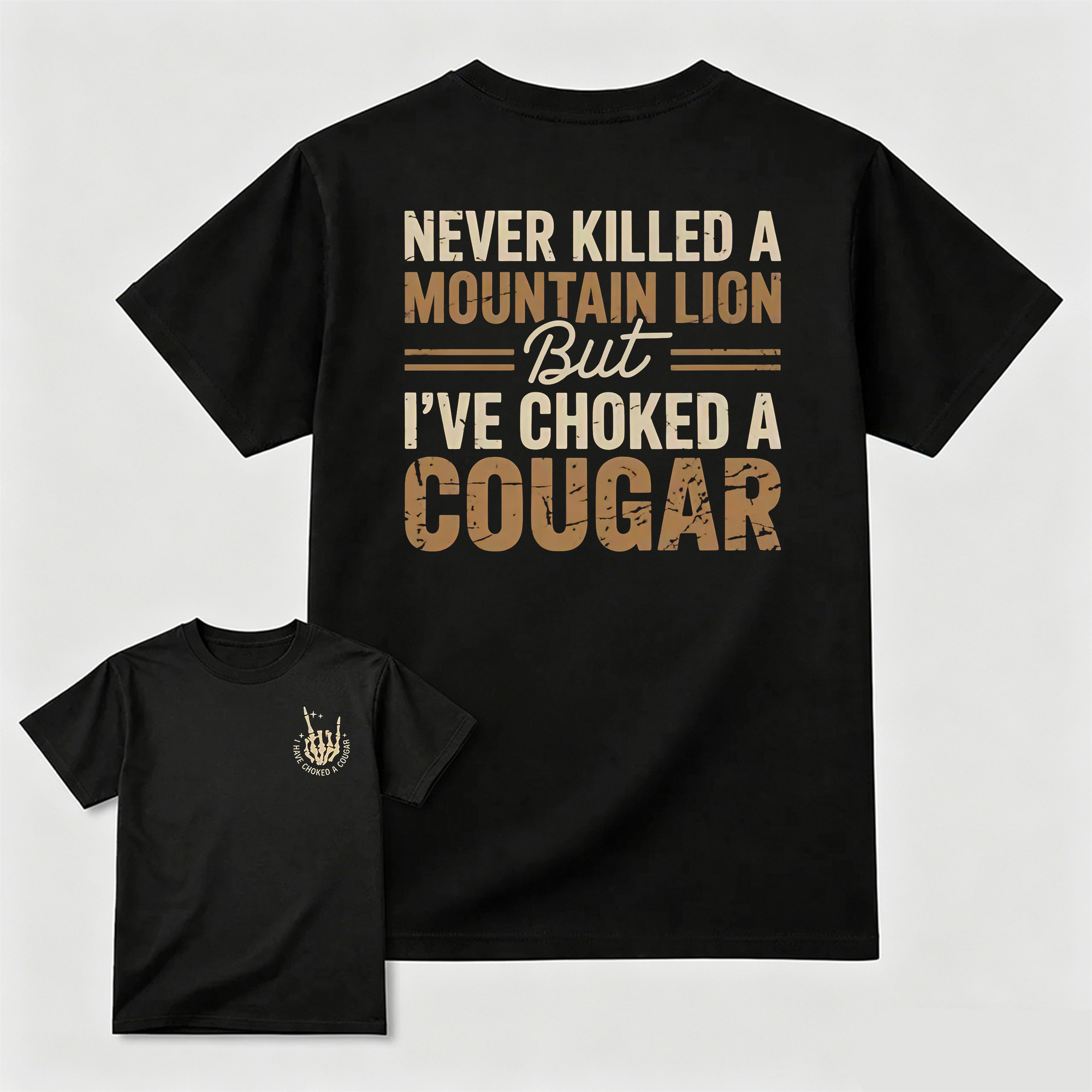 Never Killed a Mountain Lion But I have Choked a Cougar Funny Quote T-Shirt