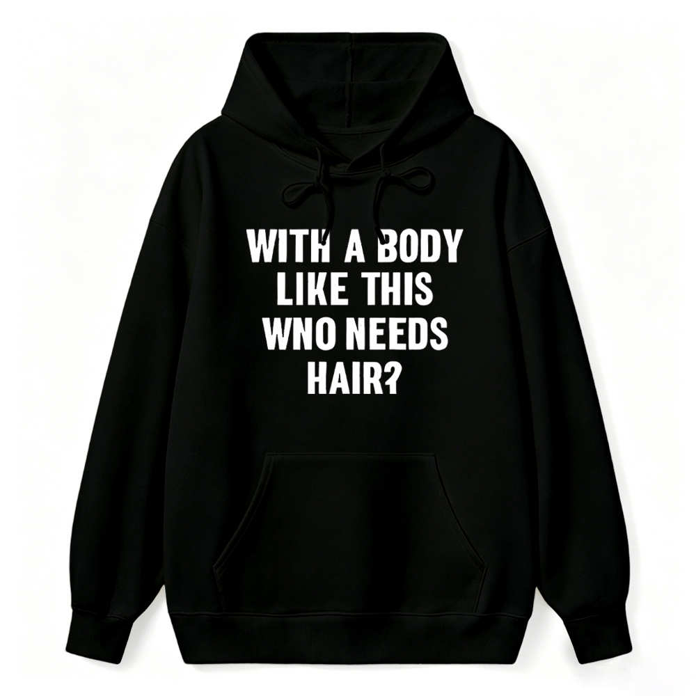 Mens With A Body Like This Who Needs Hair Hoodie Funny Balding Dad Bod Hoodie Mens Funny Hoodie Cool Vintage Fashion Hoodie Gift Classic Menswear