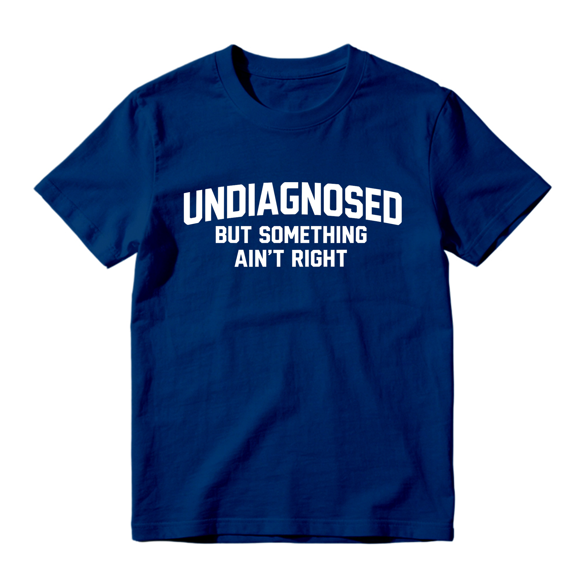 Undiagnosed But Something Ain't Right Funny Graphic T-Shirt