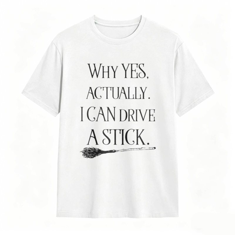 Why Yes Actually I Can Drive A Stick With Broomstick Graphic T-shirt
