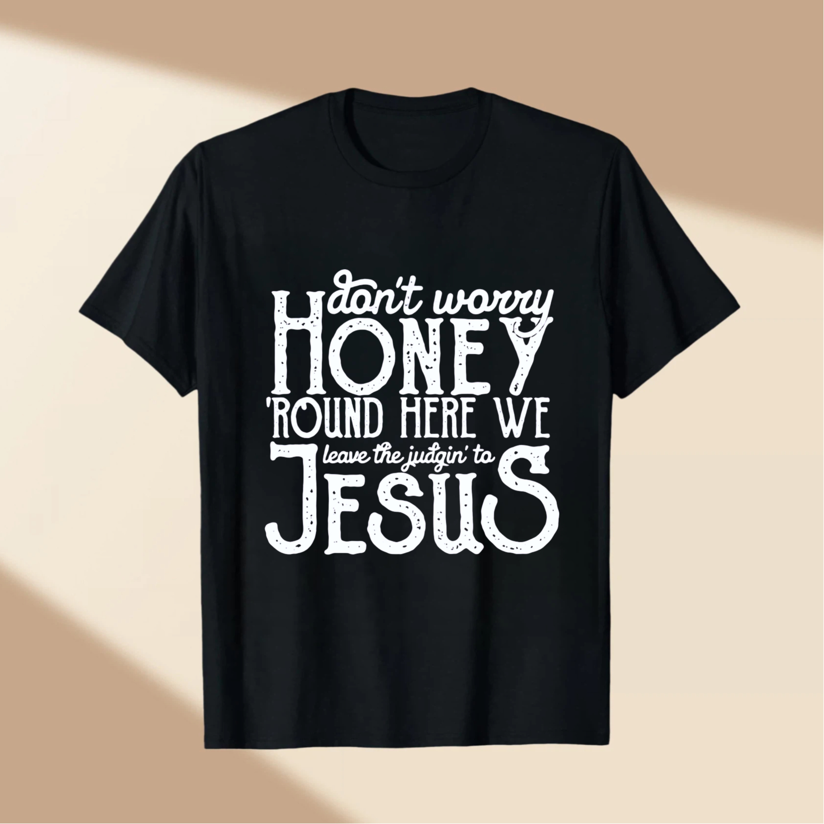 TEECURENT Dont Worry Honey Round Here We Leave The Judgin To Jesus T Shirt WOMEN