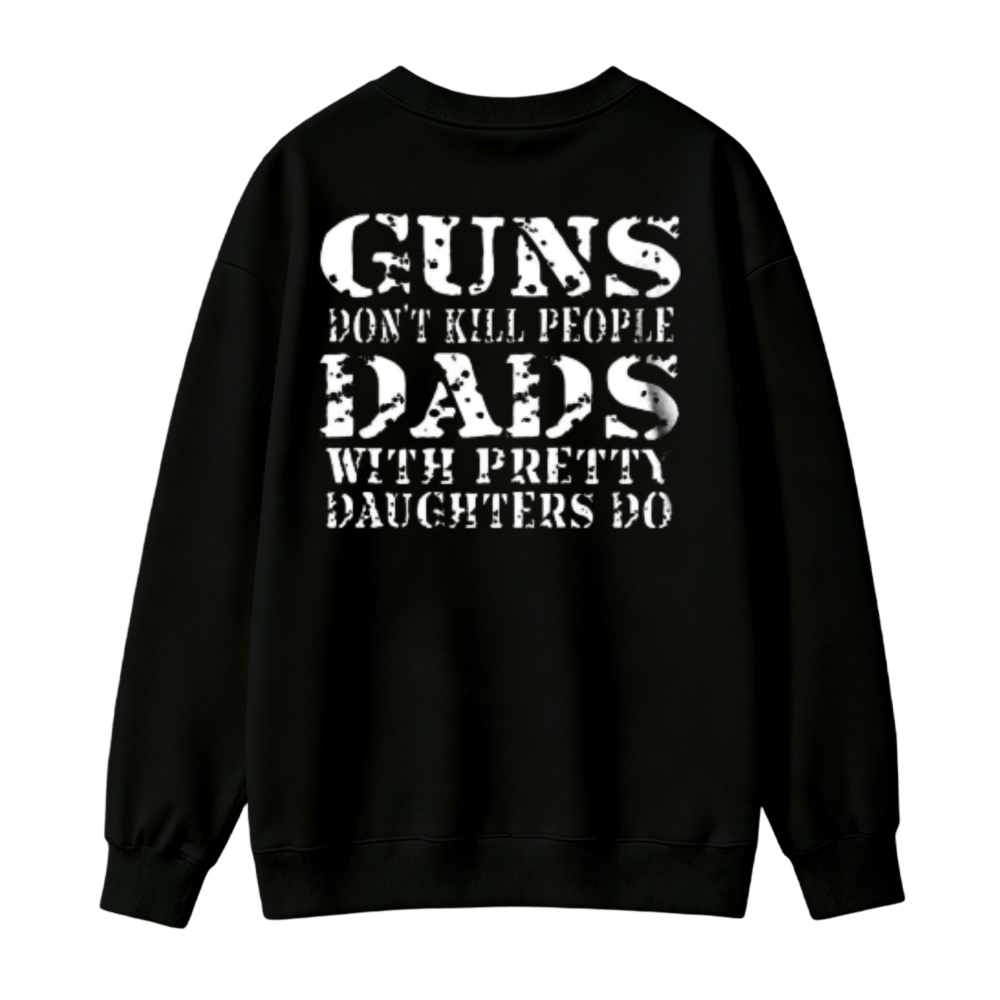 Funny Dads With Pretty Daughters Quote Graphic Sweatshirt