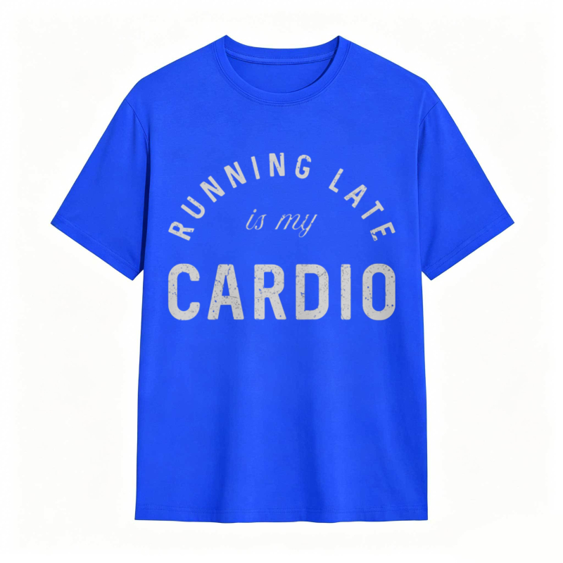 Running Late Is My Cardio T-shirt