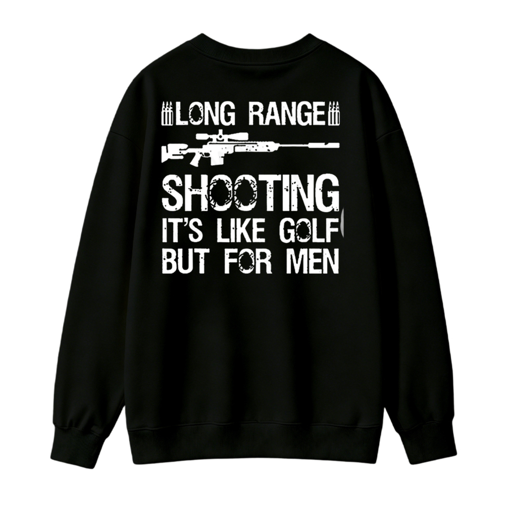Long Range Shooting It Is Like Golf But For Men Graphic Sweatshirt