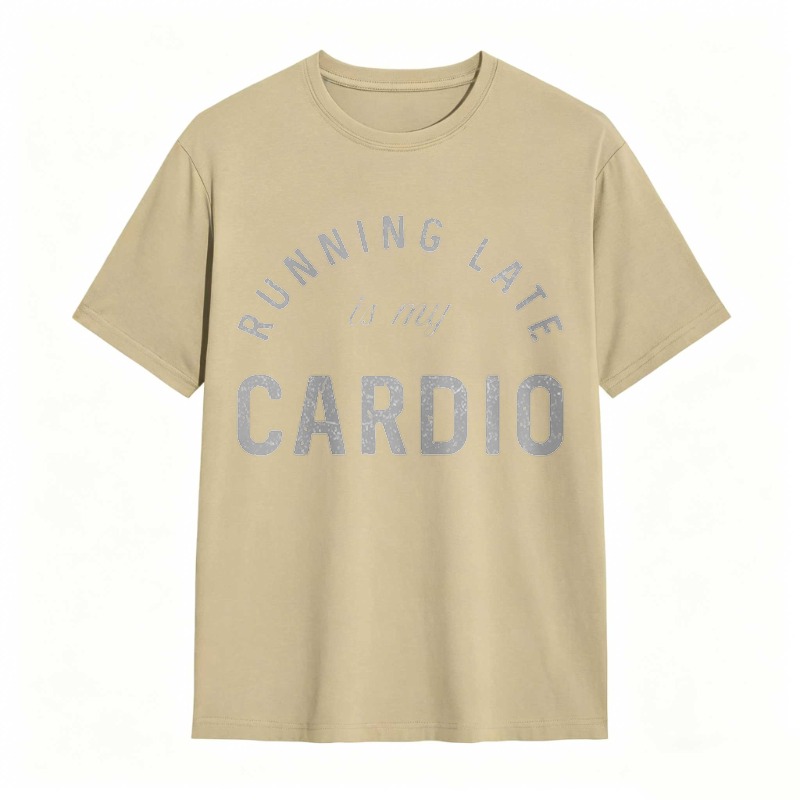 Running Late Is My Cardio T-shirt