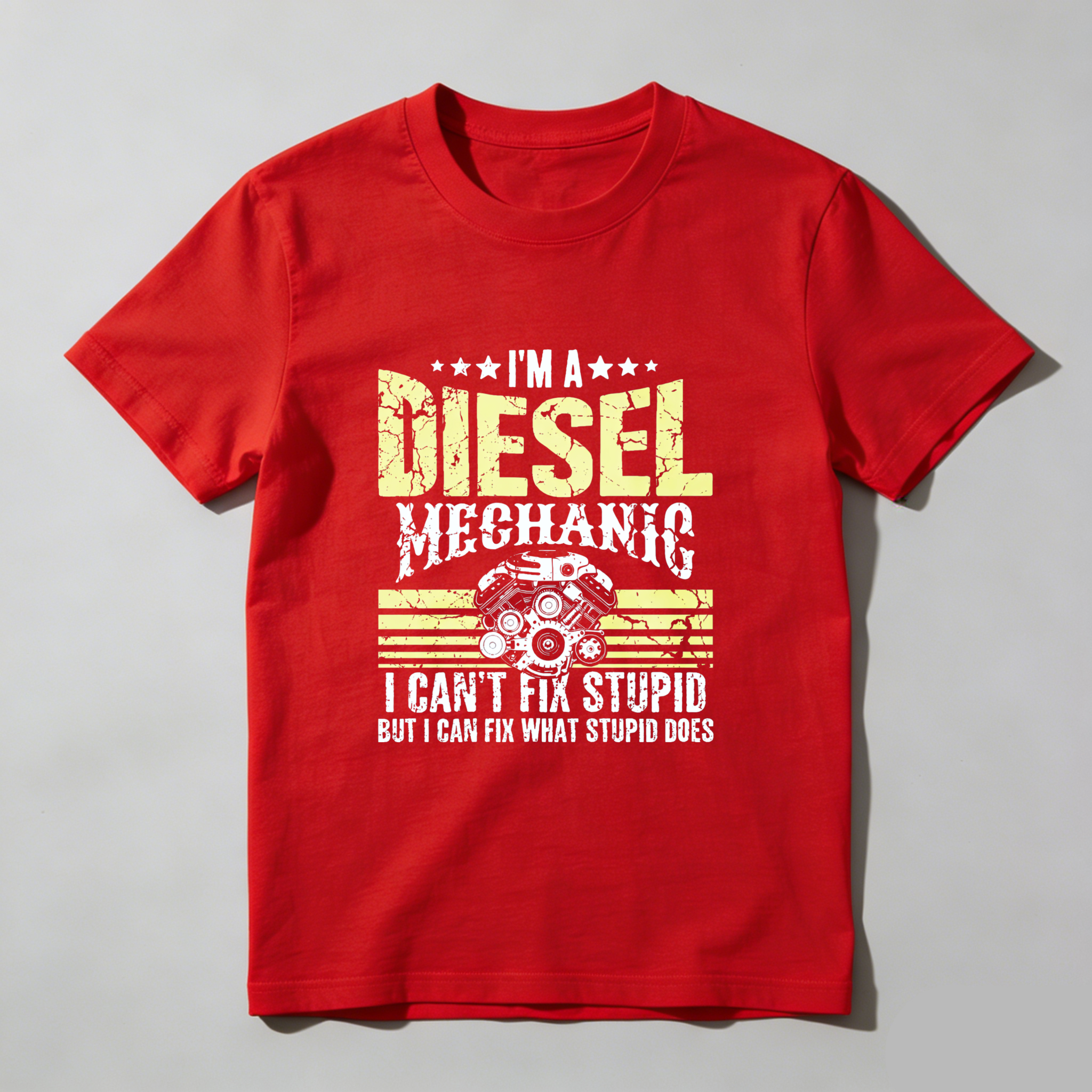 I Am A Diesel Mechanic I Cant Fix Stupid But I Can Fix What Stupid Does T Shirt