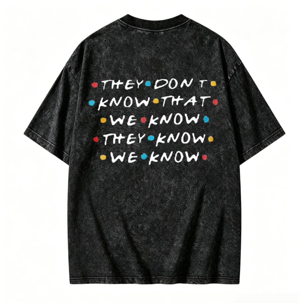 They Dont Know That We Know They Know We Know Text Graphic Washed T-shirt
