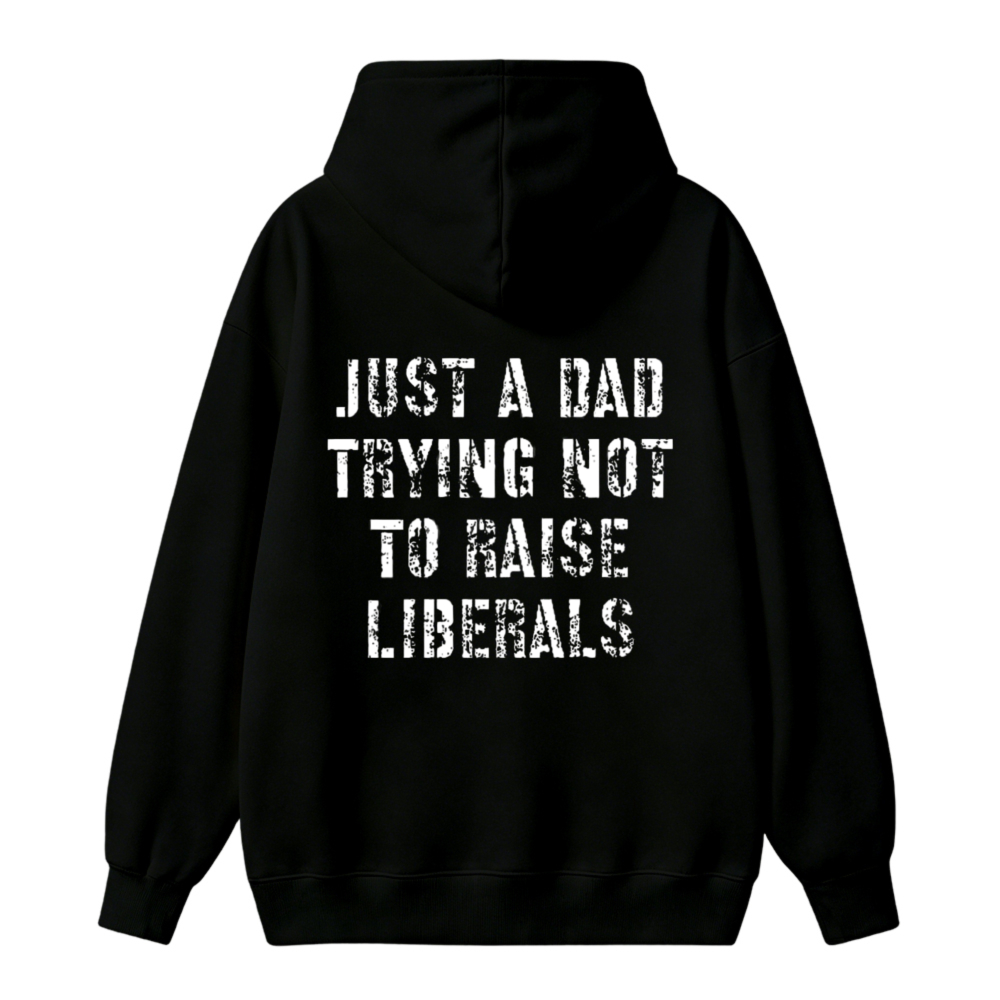 Just A Dad Trying Not To Raise Liberals Unisex Classic Hoodie