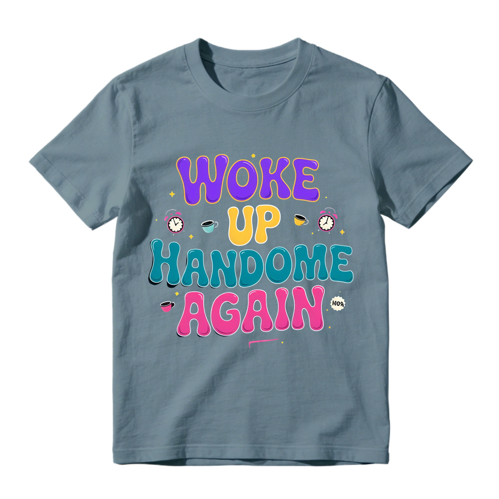 Woke Up Handsome Again Funny Bubble Letter Graphic Tee