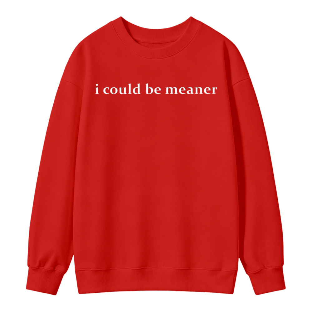 I Could Be Meaner Text Graphic Sweatshirt