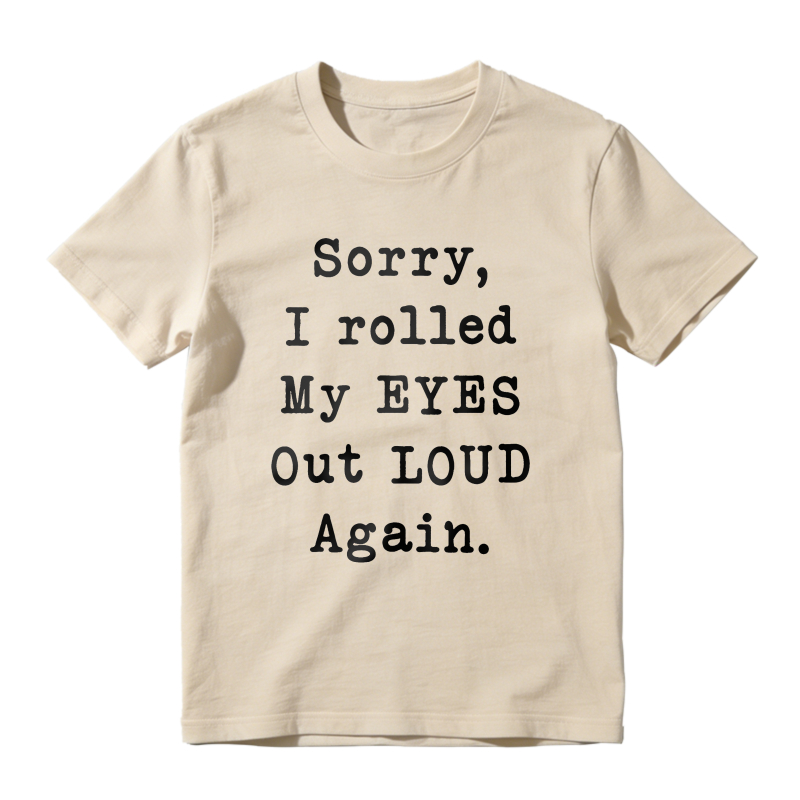 Sorry I Rolled My Eyes Out Loud Again Unisex Classic T-shirt