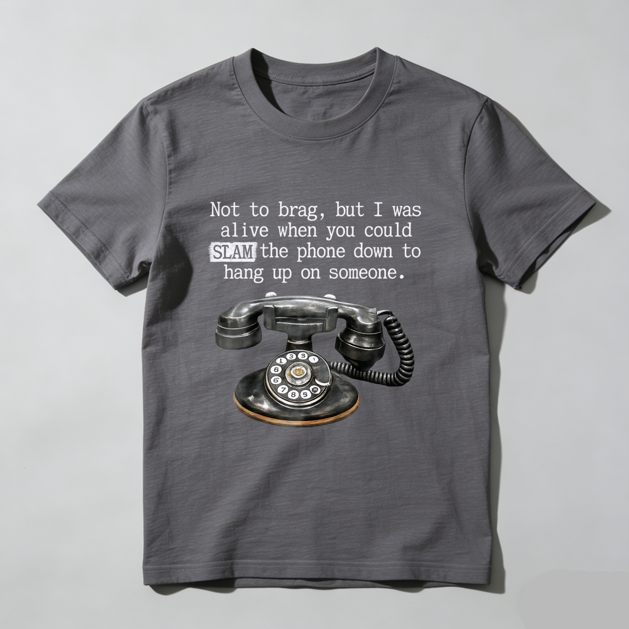 Not To Brag But I Was Alive When You Could Slam The Phone Down To Hang Up On Someone T Shirt Made In Usa
