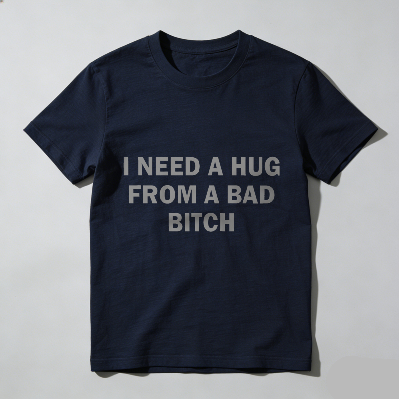 Dorawear™ Funny Meme Shirt, I Need A Hug From A Bad B*tch Tee, Gift Unisex T-Shirt，Soft fabric, short sleeved,Interesting letter printed T-shirt