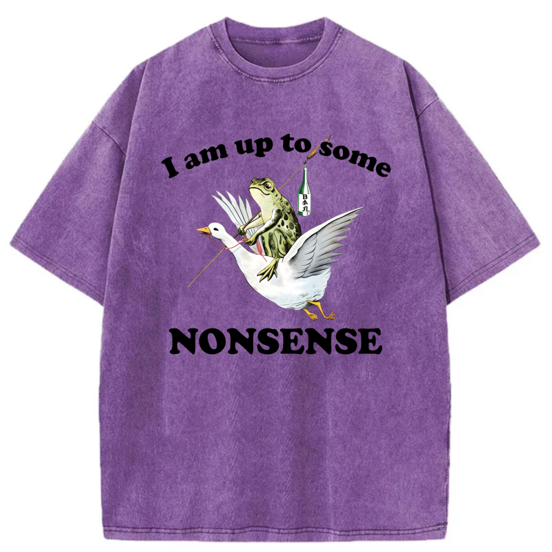 I Am Up To Some Nonsense tshirt 100% cotton