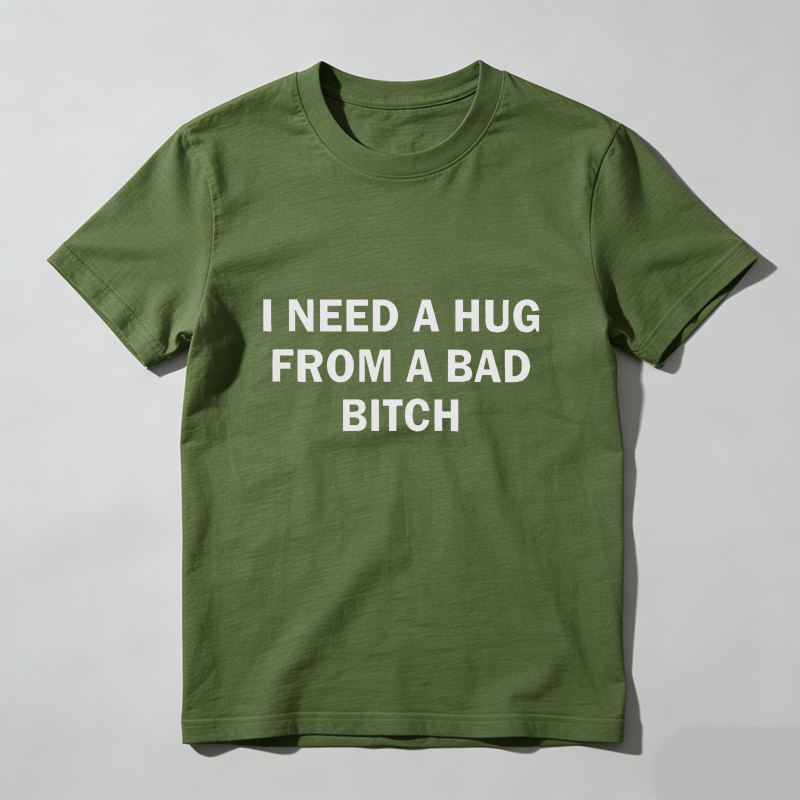 Dorawear™ Funny Meme Shirt, I Need A Hug From A Bad B*tch Tee, Gift Unisex T-Shirt，Soft fabric, short sleeved,Interesting letter printed T-shirt