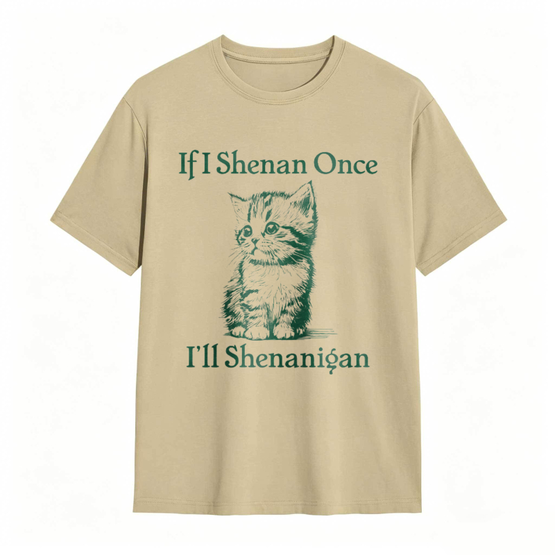 Cat And Text If I Shenan Once I Ll Shenanigan T-shirt